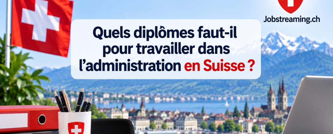 Quels diplômes faut-il pour travailler dans l’administration en Suisse ? 1 Quels diplômes faut-il pour travailler dans l’administration en Suisse